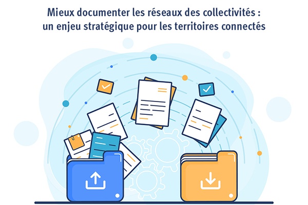 Mieux documenter les réseaux des collectivités : un enjeu stratégique pour les territoires connectés